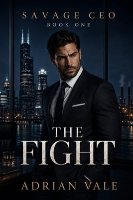 The Fight: A Powerful CEO Romance of Workplace Rivals, Corporate Tension, and Enemies to Lovers by Vale, Adrian