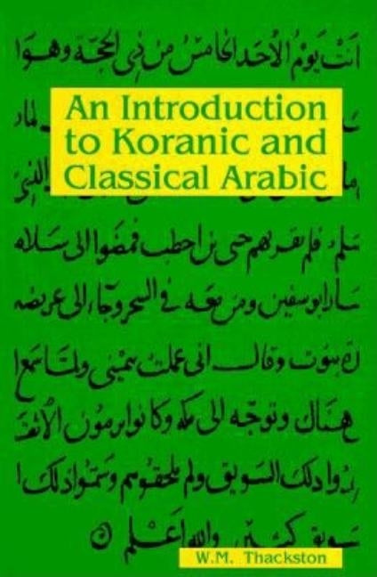 An Introduction to Koranic and Classical Arabic by Thackston, Wheeler M.