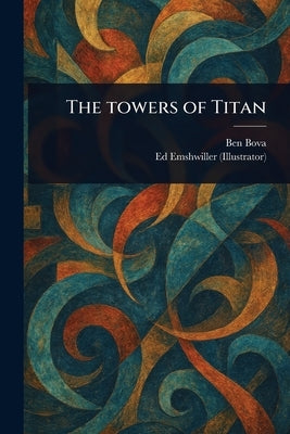 The Towers of Titan by Bova, Ben