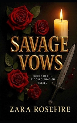 Savage Vows: A Dark Mafia Romance of Obsession, Vengeance, and Forbidden Heat by Rosefire, Zara