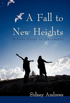 A Fall to New Heights: A Love Crept in Un-Awares by Andrews, Sidney