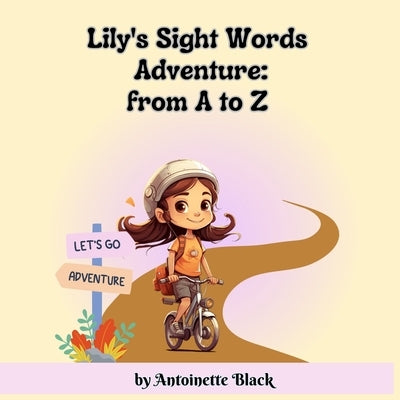 Lily's Sight Words Adventure: From A to Z: Sight Words Story and Beginning Readers for age 3 to 6 by Black, Antoinette