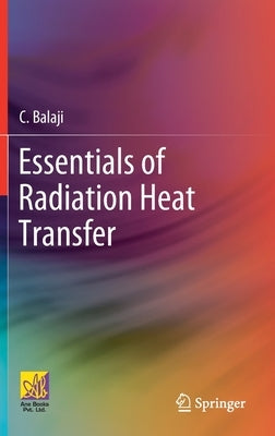 Essentials of Radiation Heat Transfer by Balaji, C.