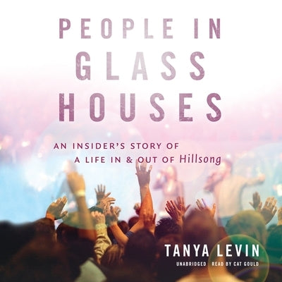 People in Glass Houses: An Insider's Story of a Life in and Out of Hillsong by Levin, Tanya