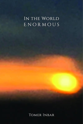 In the World Enormous by Inbar, Tomer