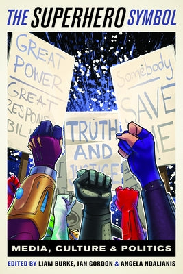 The Superhero Symbol: Media, Culture, and Politics by Burke, Liam
