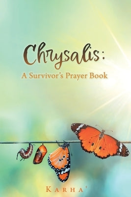 Chrysalis: A Survivor's Prayer Book by Karha'