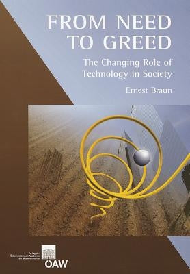 From Need to Greed: The Changing Role of Technology in Society by Braun, Ernest