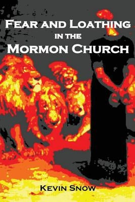 Fear and Loathing in the Mormon Church: (And Other Consequences of Disobedient Empathy) by Boyce, John-Ross