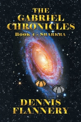 The Gabriel Chronicles: Book 4- Sharkra by Flannery, Dennis