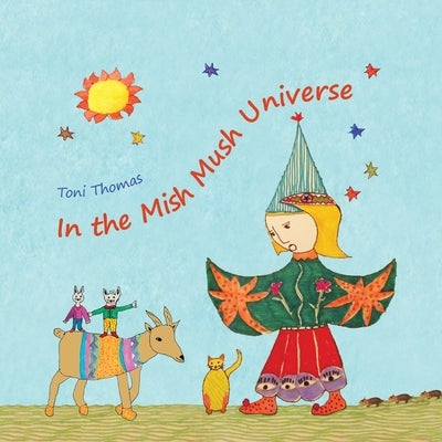 In the Mish Mush Universe by Thomas, Toni