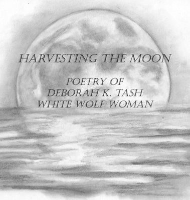 Harvesting the Moon by Tash, Deborah K.