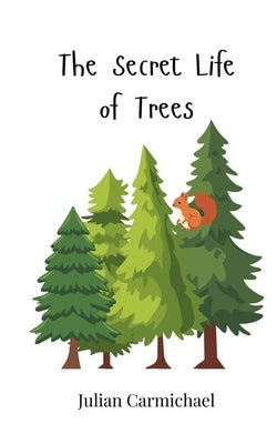 The Secret Life of Trees by Carmichael, Julian