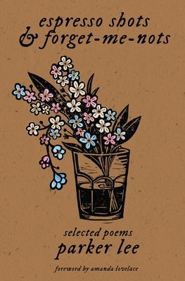 espresso shots & forget-me-nots: selected poems by Lovelace, Amanda