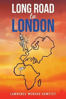 Long Road to London by Akwetey, Lawrence Mensah
