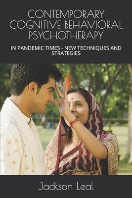 Contemporary Cognitive Behavioral Psychotherapy: In Pandemic Times - New Techniques and Strategies by Leal, Jackson Pedro