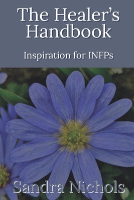 The Healer's Handbook: Inspiration for INFPs by Nichols, Sandra