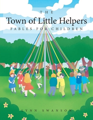 The Town of Little Helpers: Fables for Children by Swanson, Lynn