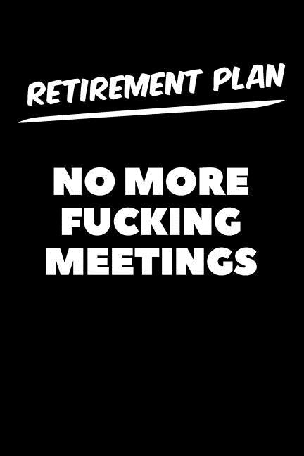Retirement Plan No More Fucking Meetings: Graph Paper Notebook, 6x9 Inch, 120 pages by Swearworks