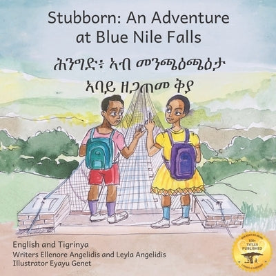 Stubborn: An Adventure at Blue Nile Falls in English and Tigrinya by Angelidis, Leyla