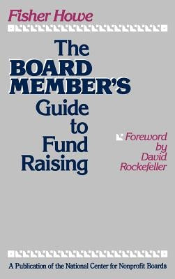 The Board Member's Guide to Fund Raising by Howe, Fisher