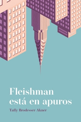 Fleishman Esta En Apuros by Brodesser-Akner, Taffy