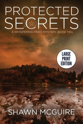 Protected Secrets: A Whispering Pines Mystery, Book Ten by McGuire, Shawn