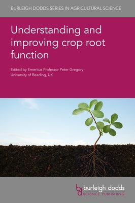 Understanding and Improving Crop Root Function by Gregory, Peter J.