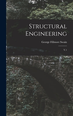 Structural Engineering: V.1 by Swain, George Fillmore