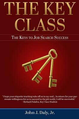 The Key Class: The Keys to Job Search Success by Daly Jr, John J.