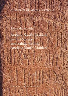 Ancient South Arabian Within Semitic and Sabaic Within Ancient South Arabian by Avanzini, Alessandra