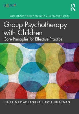 Group Psychotherapy with Children: Core Principles for Effective Practice by Sheppard, Tony L.