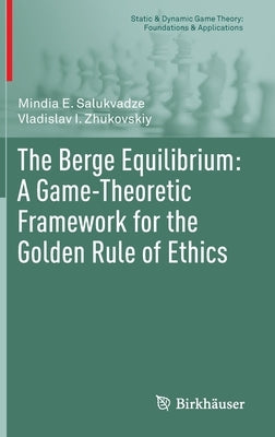 The Berge Equilibrium: A Game-Theoretic Framework for the Golden Rule of Ethics by Salukvadze, Mindia E.