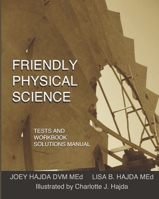 Friendly Physical Science Tests and Workbook Solutions Manual by Hajda, Joey Andrew