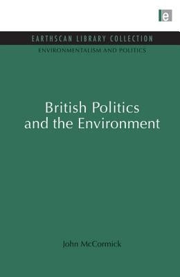 British Politics and the Environment by McCormick, John