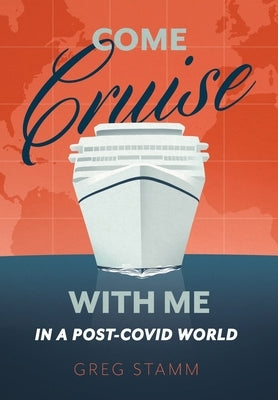 Come Cruise with Me in a Post-COVID World by Stamm, Greg