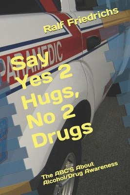Say YES 2 Hugs, NO 2 Drugs by Friedrichs, Ralf