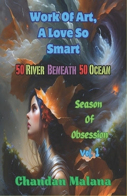 Work Of Art, A Love So Smart: 50 River Beneath 50 Ocean by Malana, Chandan