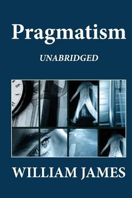Pragmatism (Unabridged) by James, William