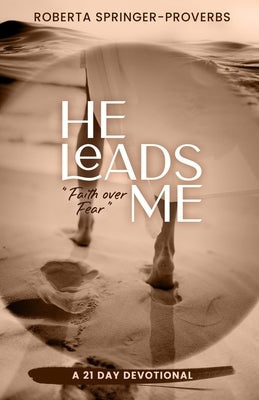 He Leads Me: Faith Over Fear by Springer-Proverbs, Roberta