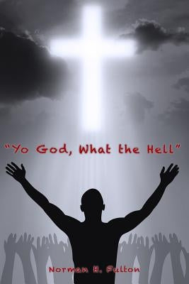 "Yo God, What The Hell" by Fulton, Norman H.