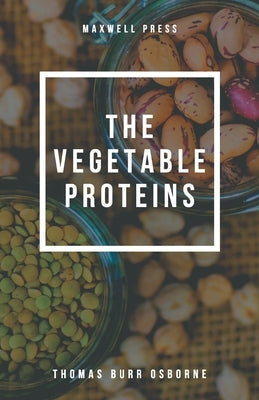 The Vegetable Proteins by Osborne, Thomas Burr