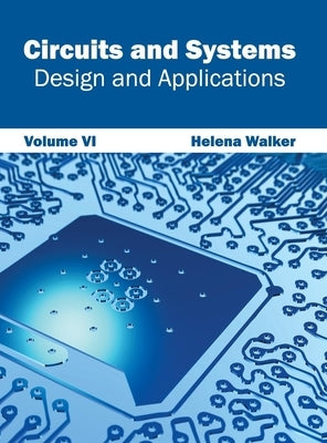 Circuits and Systems: Design and Applications (Volume VI) by Walker, Helena