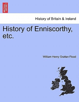 History of Enniscorthy, Etc. by Flood, William Henry Grattan