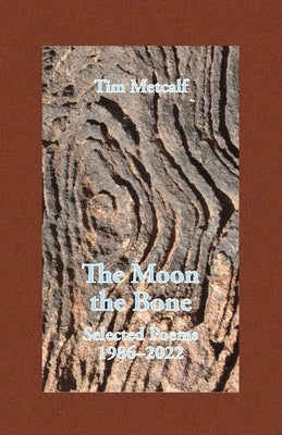 The Moon the Bone: Selected Poems 1986-2022 by Metcalf, Tim