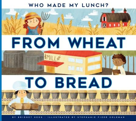 From Wheat to Bread by Heos, Bridget