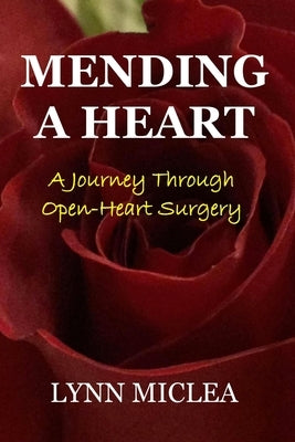 Mending a Heart: A Journey Through Open-Heart Surgery by Valve, Memoir Ohffafh