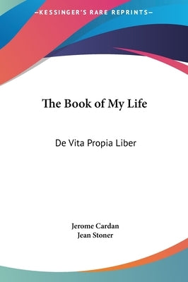 The Book of My Life: De Vita Propia Liber by Cardan, Jerome