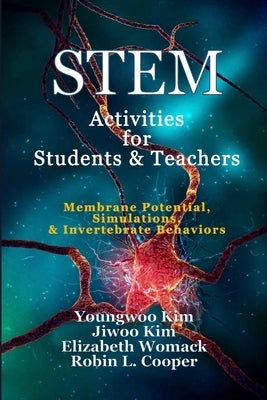 STEM Activities for Students & Teachers: Membrane Potential, Simulations, & Invertebrate Behaviors by Kim, Youngwoo