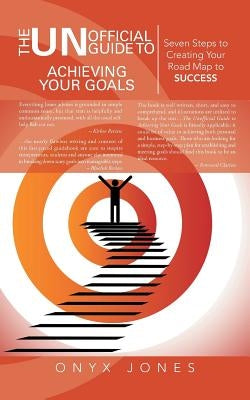 The Unofficial Guide to Achieving Your Goals: Seven Steps to Creating Your Road Map to Success by Jones, Onyx
